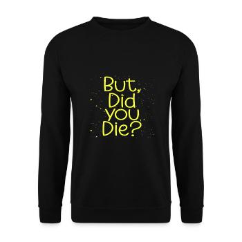 Adrenalin Junkie Humor But Did You Die Funny - Unisex Sweatshirt - black - Front - Alina (178cm) & Michal (187cm)