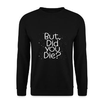Adrenalin Junkie Humor But Did You Die Funny - Unisex Sweatshirt - black - Front - Alina (178cm) & Michal (187cm)