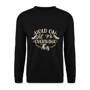 Sarcastic Gifts Hold On Let Me Overthink This - Unisex Sweatshirt - black - Front - Alina (178cm) & Michal (187cm)