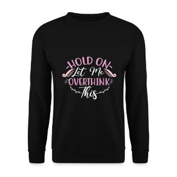 Sarcastic Gift Hold On Let Me Overthink This - Unisex Sweatshirt - black - Front - Alina (178cm) & Michal (187cm)