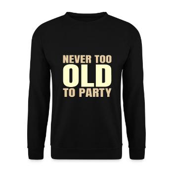 Funny Aging Gifts Never too Old to Party Sarcasm - Unisex Sweatshirt - black - Front - Alina (178cm) & Michal (187cm)
