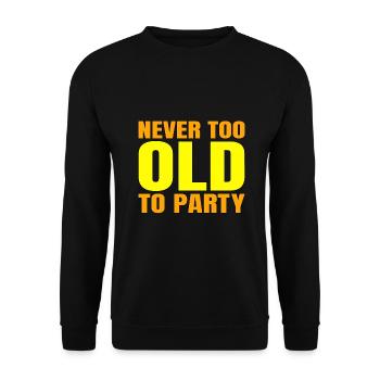 Funny Aging Gift Never too Old to Party Sarcasm - Unisex Sweatshirt - black - Front - Alina (178cm) & Michal (187cm)