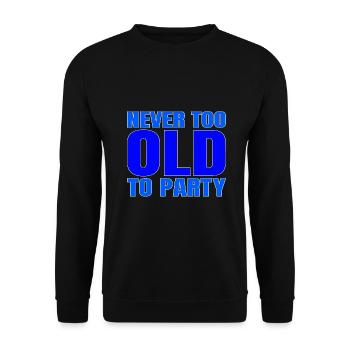 Funny Aging Gift Never too Old to Party Sarcasm - Unisex Sweatshirt - black - Front - Alina (178cm) & Michal (187cm)