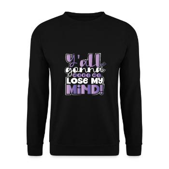 Sarcastic Y'All Gonna Make Me Lose My Mind - Unisex Sweatshirt - black - Front - Alina (178cm) & Michal (187cm)