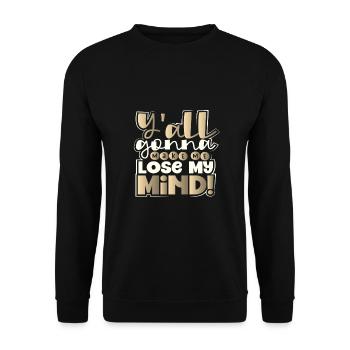 Sarcastic Y'All Gonna Make Me Lose My Mind - Unisex Sweatshirt - black - Front - Alina (178cm) & Michal (187cm)