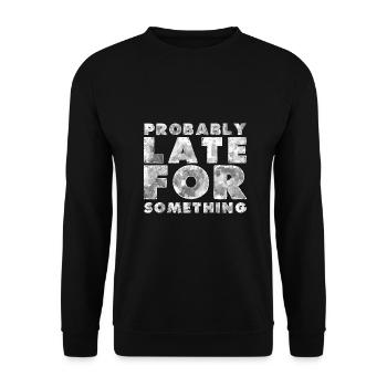 Sarcastic Probably Late for Something Sarcasm - Unisex Sweatshirt - black - Front - Alina (178cm) & Michal (187cm)