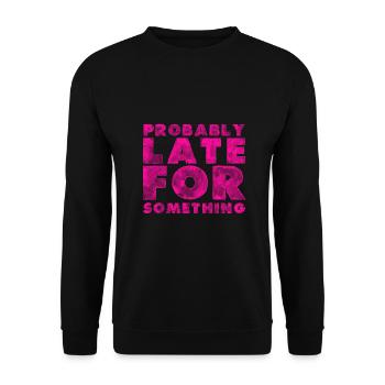 Sarcastic Probably Late for Something Sarcasm - Unisex Sweatshirt - black - Front - Alina (178cm) & Michal (187cm)