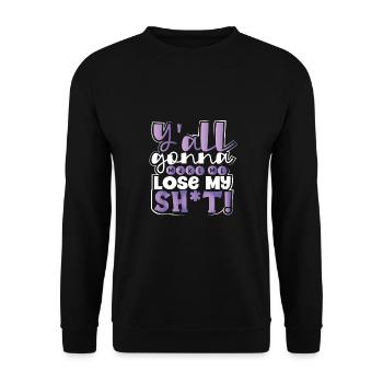 Sarkastisch Y'all Gonna Make Me Lose My Sh t Funny - Unisex Pullover - Schwarz - Vorne - Alina (178cm) & Michal (187cm)