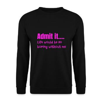 Sarcastique Admettez que la vie est ennuyeuse sans moi - Sweat-shirt Unisexe - noir - Devant - Alina (178cm) & Michal (187cm)
