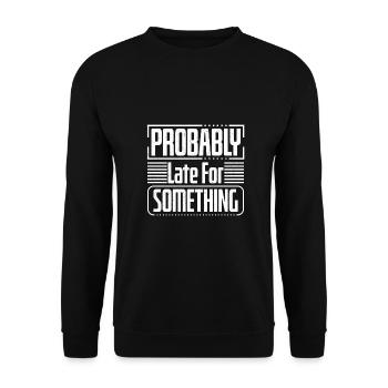Sarcastic Humor Probably Late For Something - Unisex Sweatshirt - black - Front - Alina (178cm) & Michal (187cm)