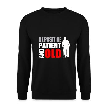 Humour des personnes âgées Soyez positif patient et vieux - Sweat-shirt Unisexe - noir - Devant - Alina (178cm) & Michal (187cm)