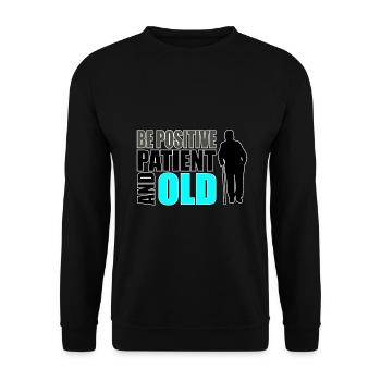 Humour des personnes âgées Soyez positif patient et vieux - Sweat-shirt Unisexe - noir - Devant - Alina (178cm) & Michal (187cm)