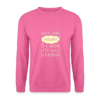 Scrapbooker Gifts Hold That Thought It's Going in - Unisex Sweatshirt - pink - Front