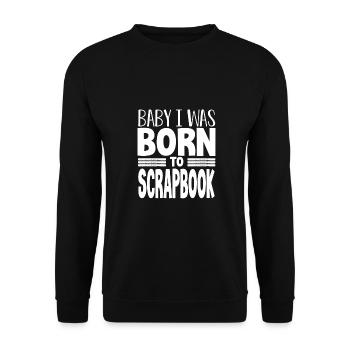 Scrapbooker Geschenke Baby Ich wurde geboren, um Scrapbook - Unisex Pullover - Schwarz - Vorne - Alina (178cm) & Michal (187cm)