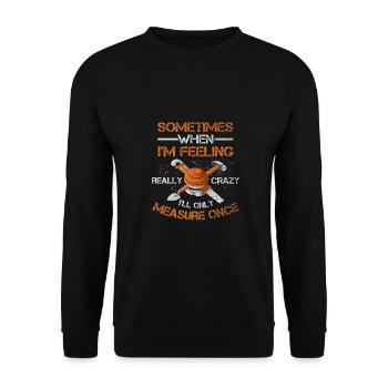 Cadeau de travail du bois lorsque l’on se sent fou ne mesure que - Sweat-shirt Unisexe - noir - Devant - Alina (178cm) & Michal (187cm)