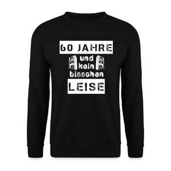 60 Jahre und kein bisschen leise - Geschenk - Unisex Pullover - Schwarz - Vorne - Alina (178cm) & Michal (187cm)
