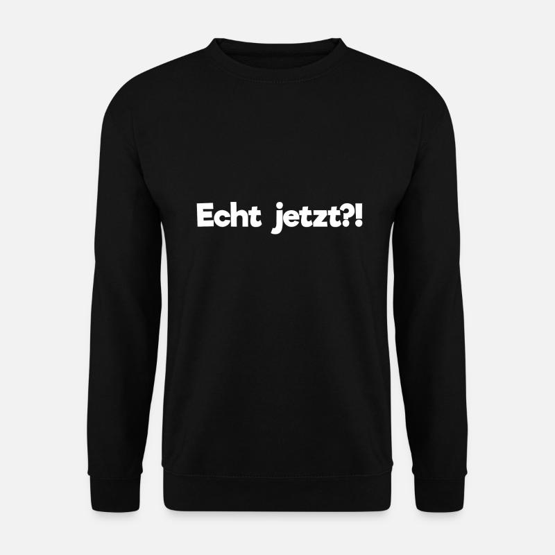 Echt jetzt?! - Unisex Pullover - Schwarz