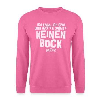 Ich kam, ich sah und hatte direkt keinen Bock mehr - Unisex Pullover - Pink - Vorne