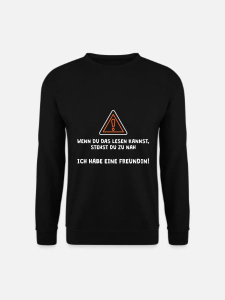 Ich habe eine Freundin! Du stehst zu nah! - Unisex Pullover - Schwarz