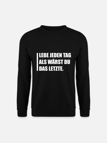 Lebe jeden Tag als wärst du das letzte. - Unisex Pullover - Schwarz