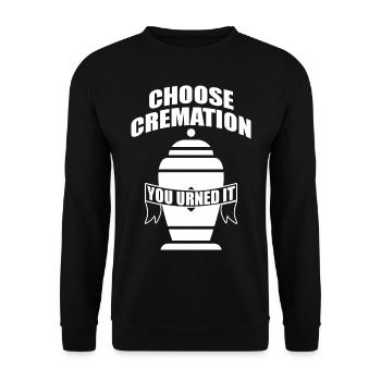 Chosse Cremation You Urned It Funny Sayings - Unisex Sweatshirt - black - Front - Alina (178cm) & Michal (187cm)