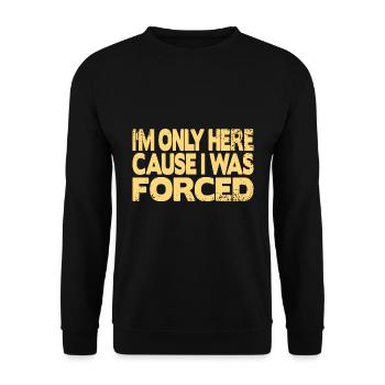 Je ne suis ici que parce que j’ai été forcé - Sweat-shirt Unisexe - noir - Devant - Alina (178cm) & Michal (187cm)