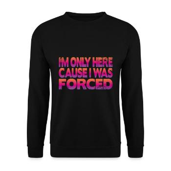 Je ne suis ici que parce que j’ai été forcé - Sweat-shirt Unisexe - noir - Devant - Alina (178cm) & Michal (187cm)