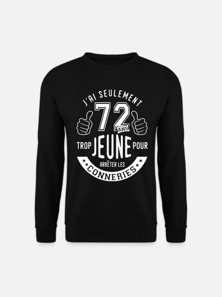 72 ans trop jeune humour anniversaire 72 ans - Sweat-shirt Unisexe - noir