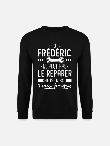 Si Frédéric ne peut pas le réparer on est foutus - Sweat-shirt Unisexe - noir