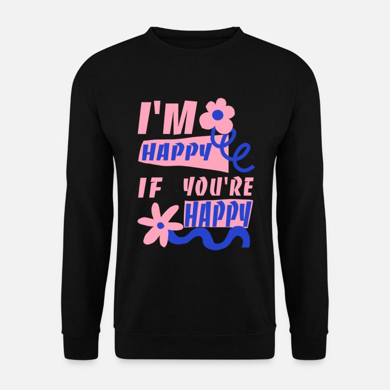 Ich freue mich, wenn du glücklich bist - Unisex Pullover - Schwarz