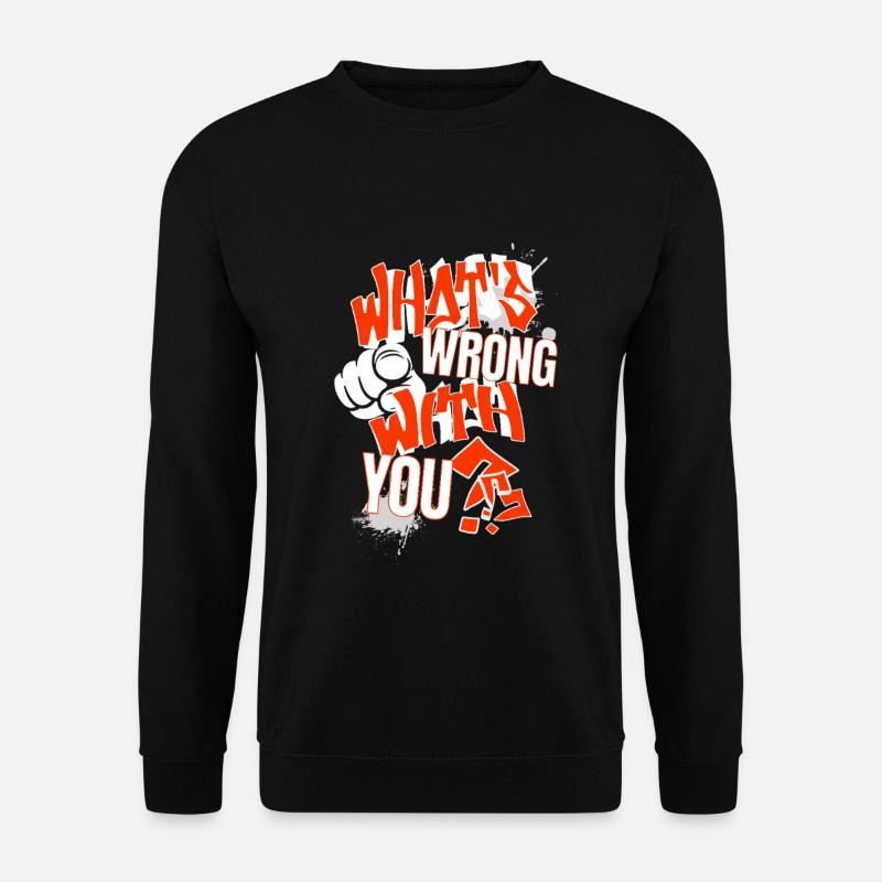What's wrong with YOU?! - Unisex Sweatshirt - black
