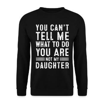 You Can't Tell Me You're Not My Daughter - Unisex Pullover - Schwarz - Vorne - Alina (178cm) & Michal (187cm)