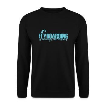 Flyboarding is always the Answer Sport - Unisex Pullover - Schwarz - Vorne - Alina (178cm) & Michal (187cm)