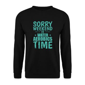 Sorry Weekend is Water Aerobics Time - Unisex Sweatshirt - black - Front - Alina (178cm) & Michal (187cm)