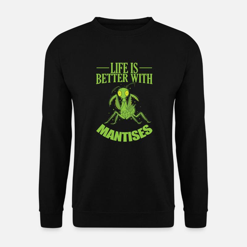 Life is better with Mantises - Unisex Sweatshirt - black