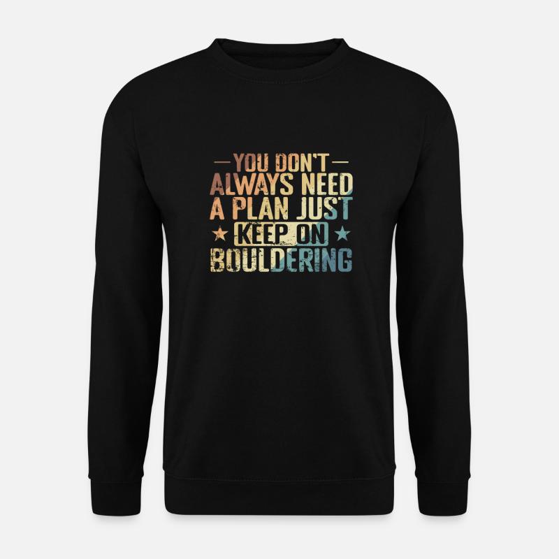 don't Always need a Plan keep on Bouldering - Unisex Pullover - Schwarz