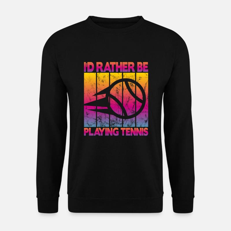 I'd rather be playing tennis - Unisex Sweatshirt - black