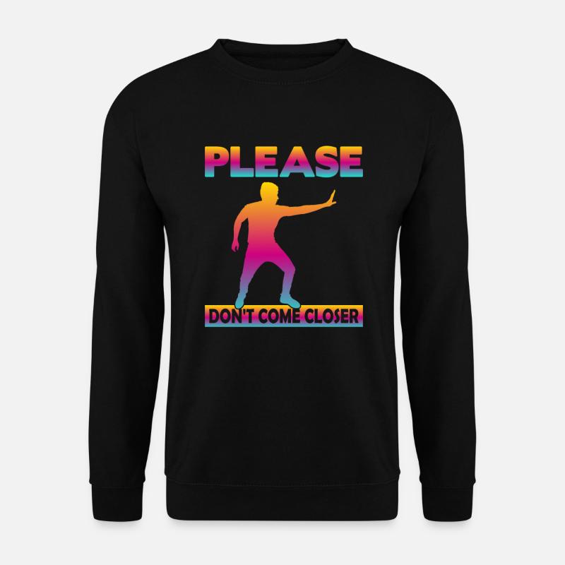 Please Don't come Closer - Unisex Sweatshirt - black