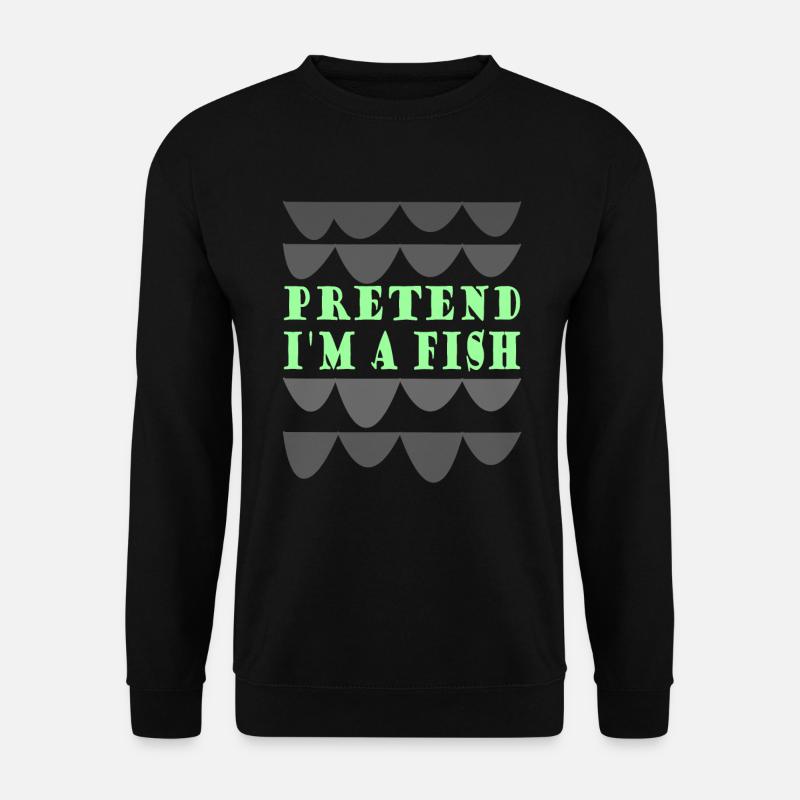 Pretend i'm a fish - Unisex Sweatshirt - black
