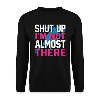 Shut Up I'm Not Almost There Run Runner Marathon - Unisex Sweatshirt - black - Front - Alina (178cm) & Michal (187cm)
