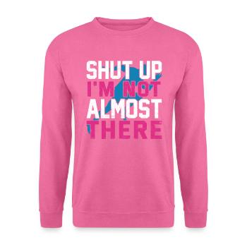 Shut Up I'm Not Almost There Run Runner Marathon - Unisex Pullover - Pink - Vorne
