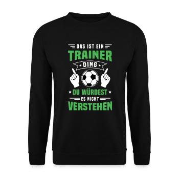 Das ist ein Trainer Ding / Fußball, Team Verein - Unisex Pullover - Schwarz - Vorne - Alina (178cm) & Michal (187cm)