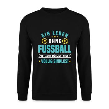 Ein Leben ohne Fußball ist möglich aber Sinnlos - Unisex Pullover - Schwarz - Vorne - Alina (178cm) & Michal (187cm)