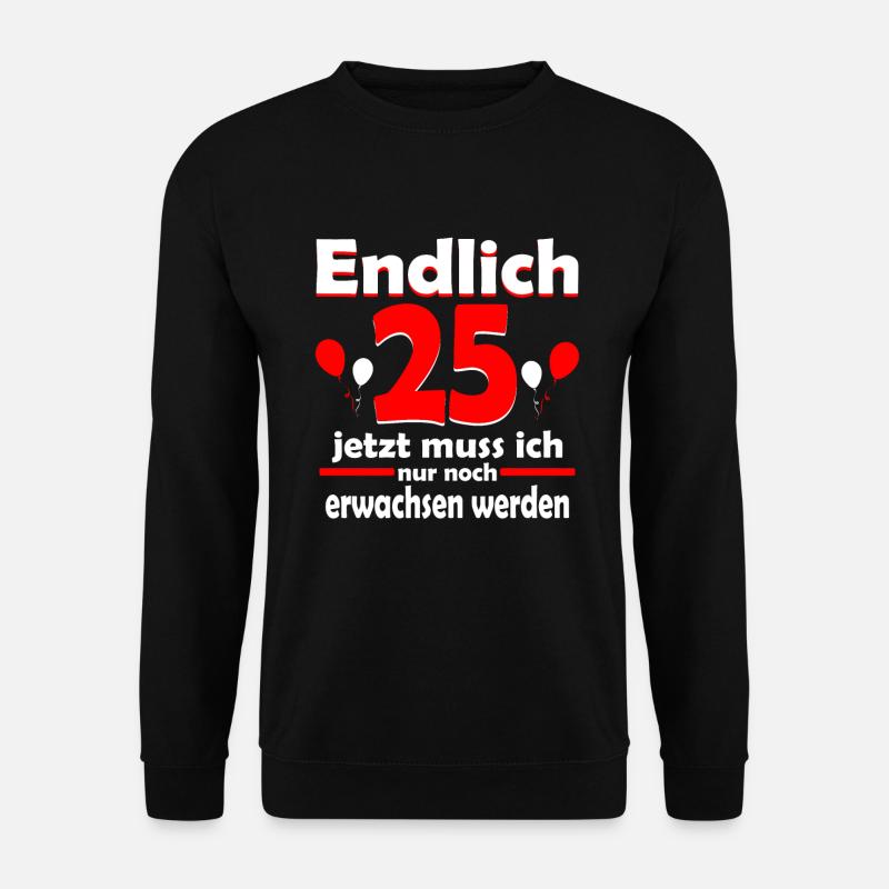 Endlich 25 Geburtstag 25 Jahre Geschenk Birthday - Unisex Pullover - Schwarz