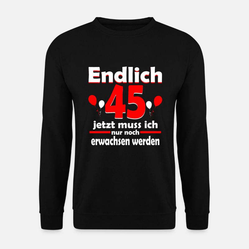 Endlich 45 Jahre 45 Geburtstag Geschenk Birthday - Unisex Pullover - Schwarz