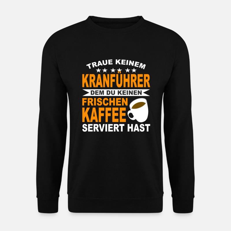 Kranführer Kaffeeliebhaber Kaffee Kranfahrer - Unisex Pullover - Schwarz