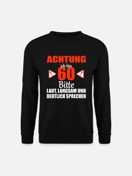 Achtung ich bin 60 Jahre 60 Geburtstag Geschenk - Unisex Pullover - Schwarz