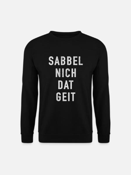 Sabbel Nich Dat Geit Plattdeutsch Nordlichter - Unisex Pullover - Schwarz