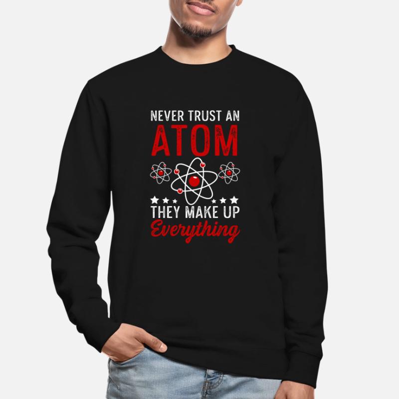 Atom Make Up Everything Physics Physicist Gift Unisex Sweatshirt