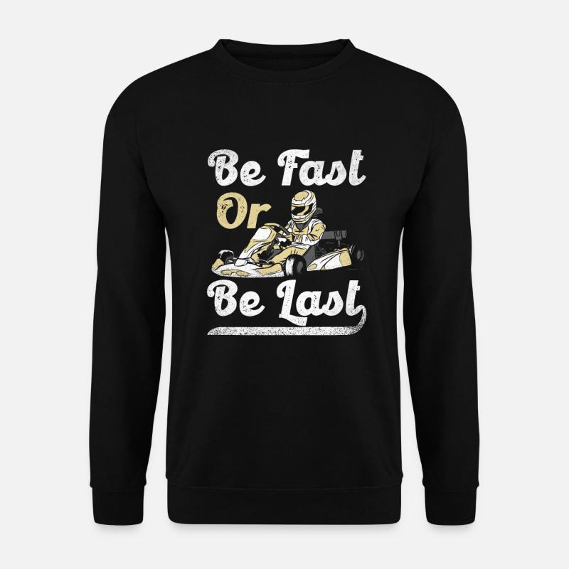Be Fast Or Be Last Gokart Racing Rennsport Rennen - Unisex Pullover - Schwarz